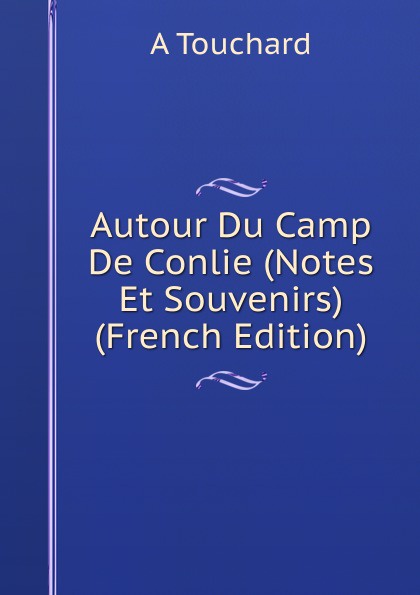 Autour Du Camp De Conlie (Notes Et Souvenirs) (French Edition)