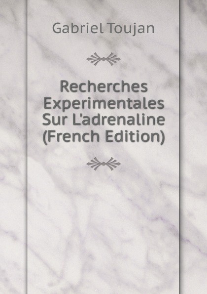 Recherches Experimentales Sur L.adrenaline (French Edition)