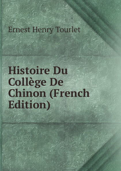 Histoire Du College De Chinon (French Edition)