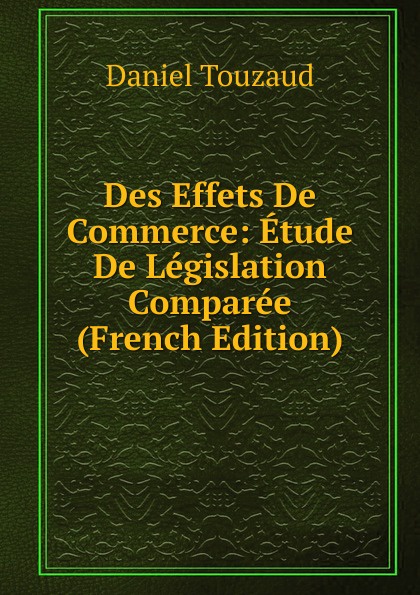 Des Effets De Commerce: Etude De Legislation Comparee (French Edition)