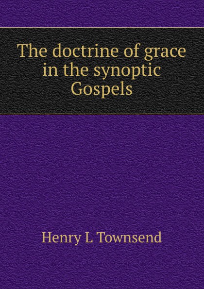 The doctrine of grace in the synoptic Gospels