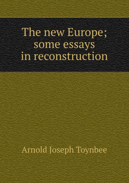 The new Europe; some essays in reconstruction