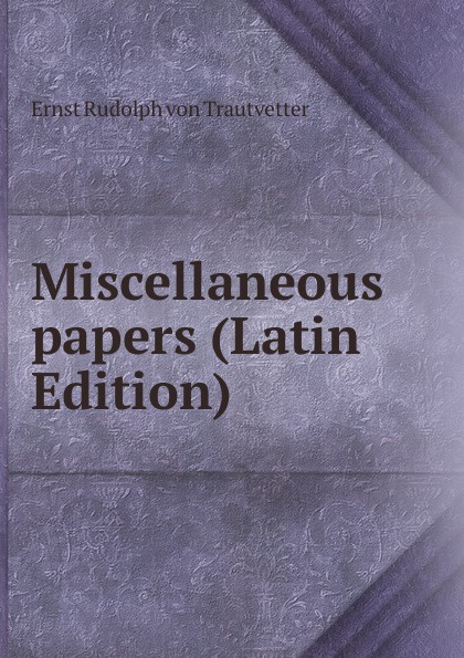 Miscellaneous papers (Latin Edition)