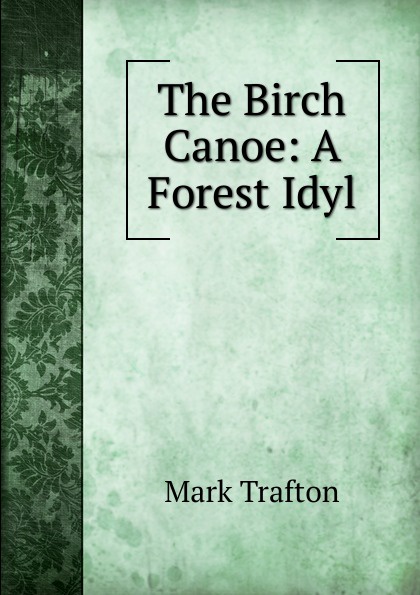 The Birch Canoe: A Forest Idyl