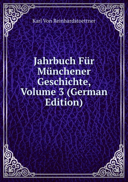 Jahrbuch Fur Munchener Geschichte, Volume 3 (German Edition)