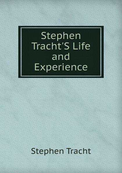 Stephen Tracht.S Life and Experience