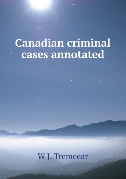 Canadian criminal cases annotated