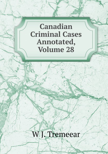 Canadian Criminal Cases Annotated, Volume 28