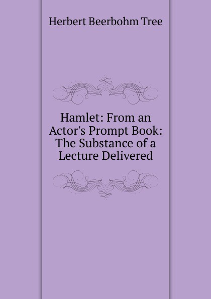 Hamlet: From an Actor.s Prompt Book: The Substance of a Lecture Delivered