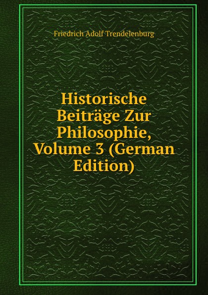 Historische Beitrage Zur Philosophie, Volume 3 (German Edition)