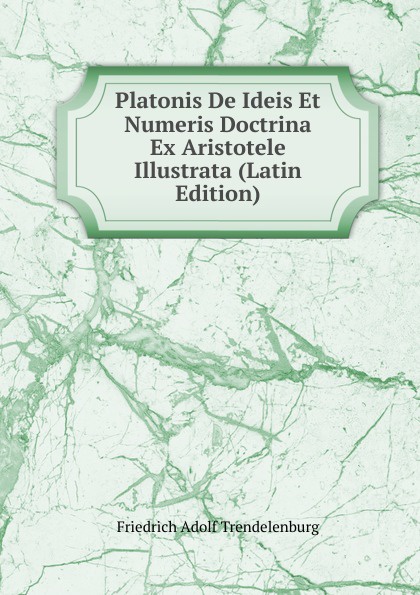 Platonis De Ideis Et Numeris Doctrina Ex Aristotele Illustrata (Latin Edition)