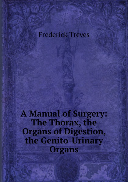 A Manual of Surgery: The Thorax, the Organs of Digestion, the Genito-Urinary Organs