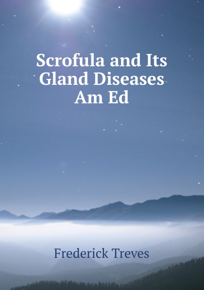 Scrofula and Its Gland Diseases Am Ed