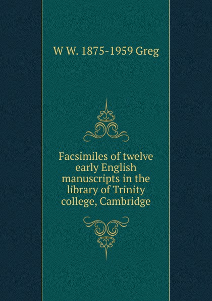 Facsimiles of twelve early English manuscripts in the library of Trinity college, Cambridge