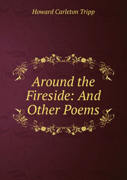 Around the Fireside: And Other Poems