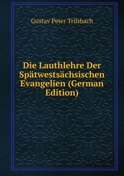 Die Lauthlehre Der Spatwestsachsischen Evangelien (German Edition)