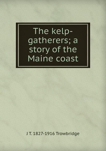 The kelp-gatherers; a story of the Maine coast