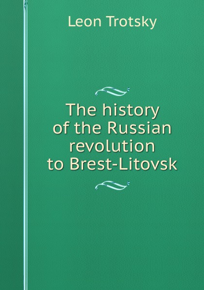 The history of the Russian revolution to Brest-Litovsk