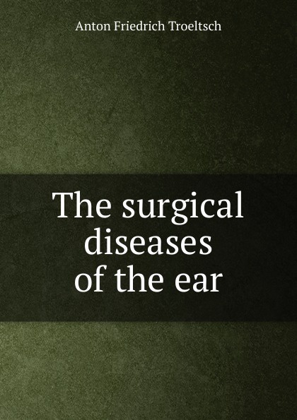 The surgical diseases of the ear