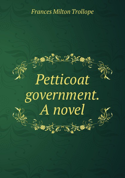 Petticoat government. A novel