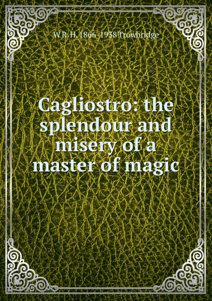 Cagliostro: the splendour and misery of a master of magic