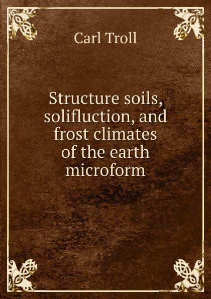 Structure soils, solifluction, and frost climates of the earth microform