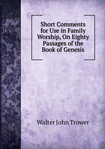 Short Comments for Use in Family Worship, On Eighty Passages of the Book of Genesis