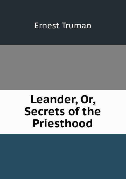 Leander, Or, Secrets of the Priesthood