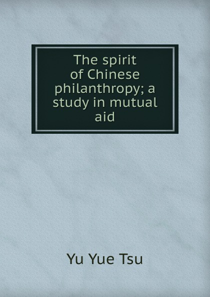 The spirit of Chinese philanthropy; a study in mutual aid