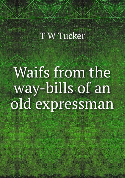 Waifs from the way-bills of an old expressman