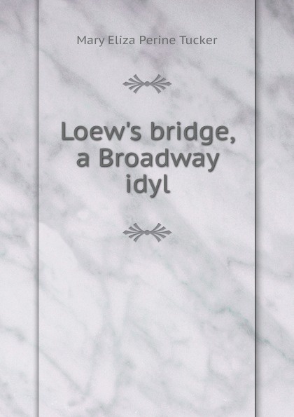 Loew.s bridge, a Broadway idyl