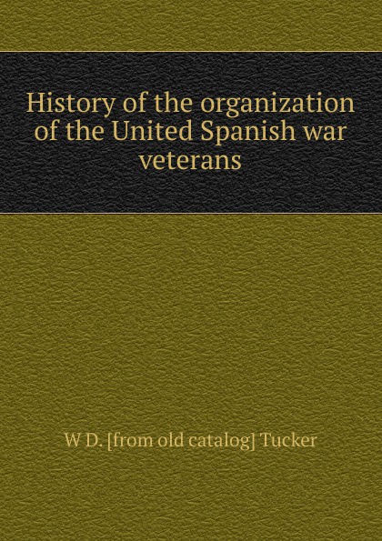 History of the organization of the United Spanish war veterans