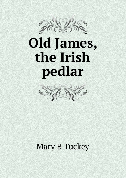 Old James, the Irish pedlar