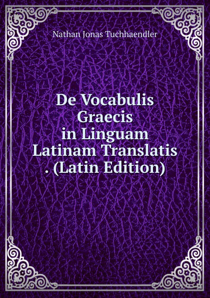 De Vocabulis Graecis in Linguam Latinam Translatis . (Latin Edition)