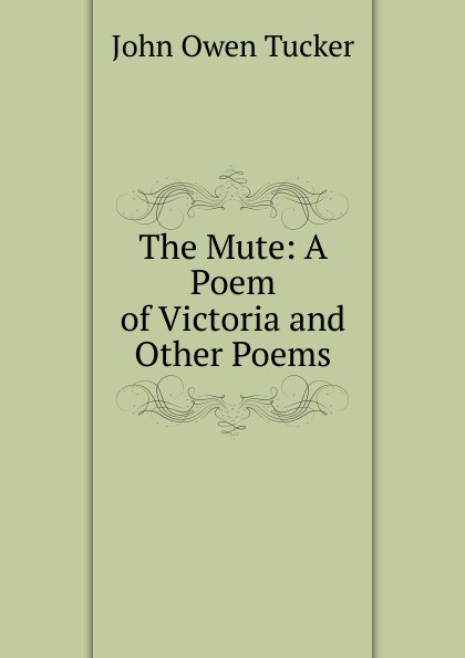 The Mute: A Poem of Victoria and Other Poems