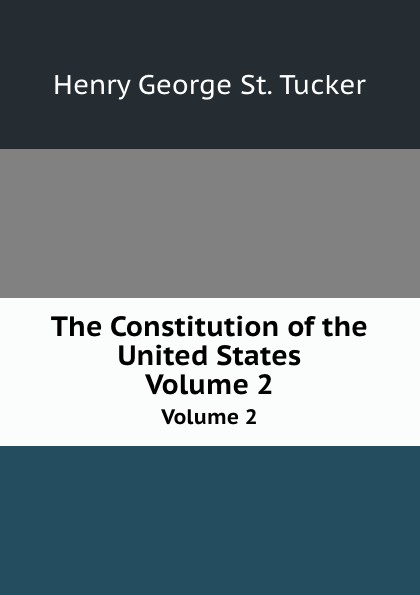 The Constitution of the United States. Volume 2