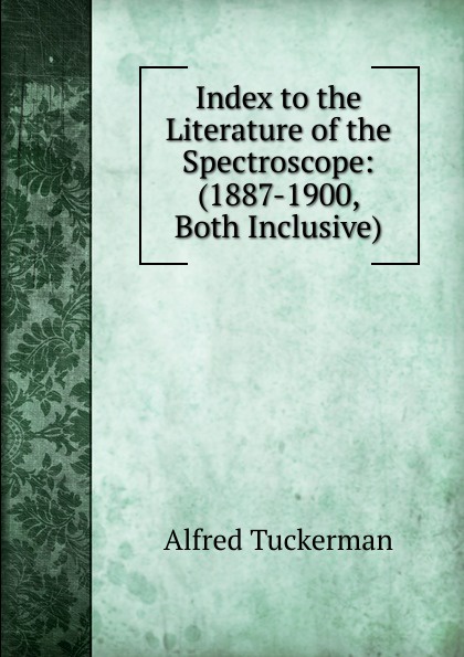 Index to the Literature of the Spectroscope: (1887-1900, Both Inclusive)