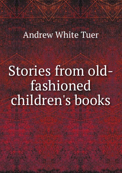 Stories from old-fashioned children.s books