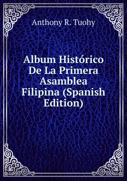 Album Historico De La Primera Asamblea Filipina (Spanish Edition)