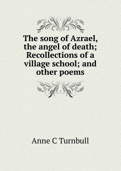 The song of Azrael, the angel of death; Recollections of a village school; and other poems