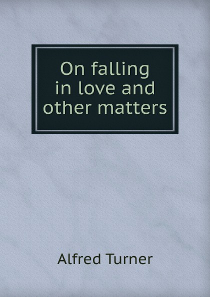 On falling in love and other matters