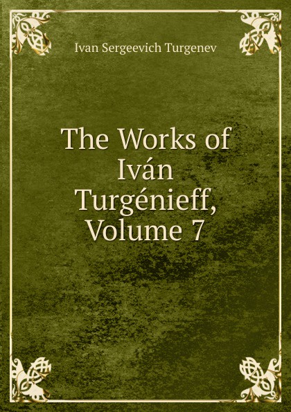 The Works of Ivan Turgenieff, Volume 7