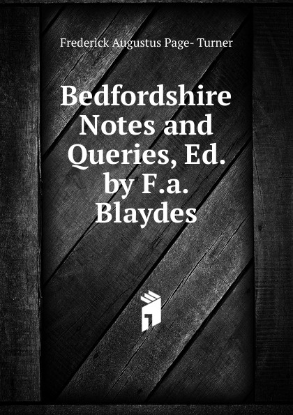 Bedfordshire Notes and Queries, Ed. by F.a. Blaydes