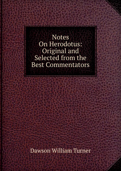 Notes On Herodotus: Original and Selected from the Best Commentators