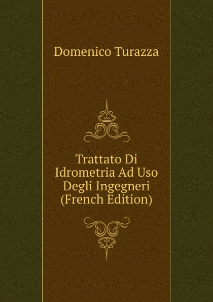 Trattato Di Idrometria Ad Uso Degli Ingegneri (French Edition)