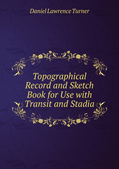 Topographical Record and Sketch Book for Use with Transit and Stadia