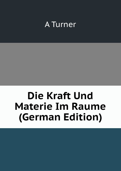 Die Kraft Und Materie Im Raume (German Edition)