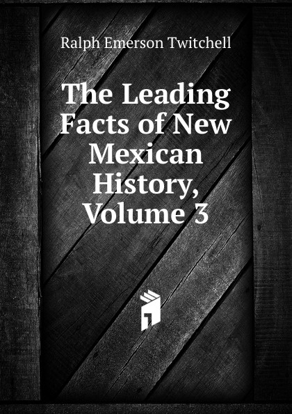 The Leading Facts of New Mexican History, Volume 3