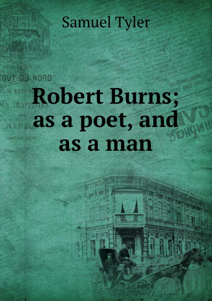 Robert Burns; as a poet, and as a man