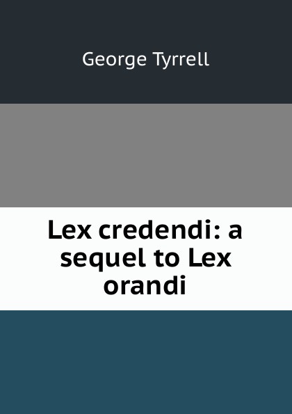 Lex credendi: a sequel to Lex orandi